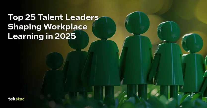 Top 25 Talent Leaders Shaping Workplace Learning in 2025 - Tekstac