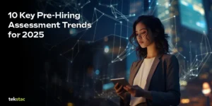 10 Key Pre-Hiring Assessment Trends for 2025 - Tekstac