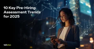 10 Key Pre-Hiring Assessment Trends for 2025 - Tekstac