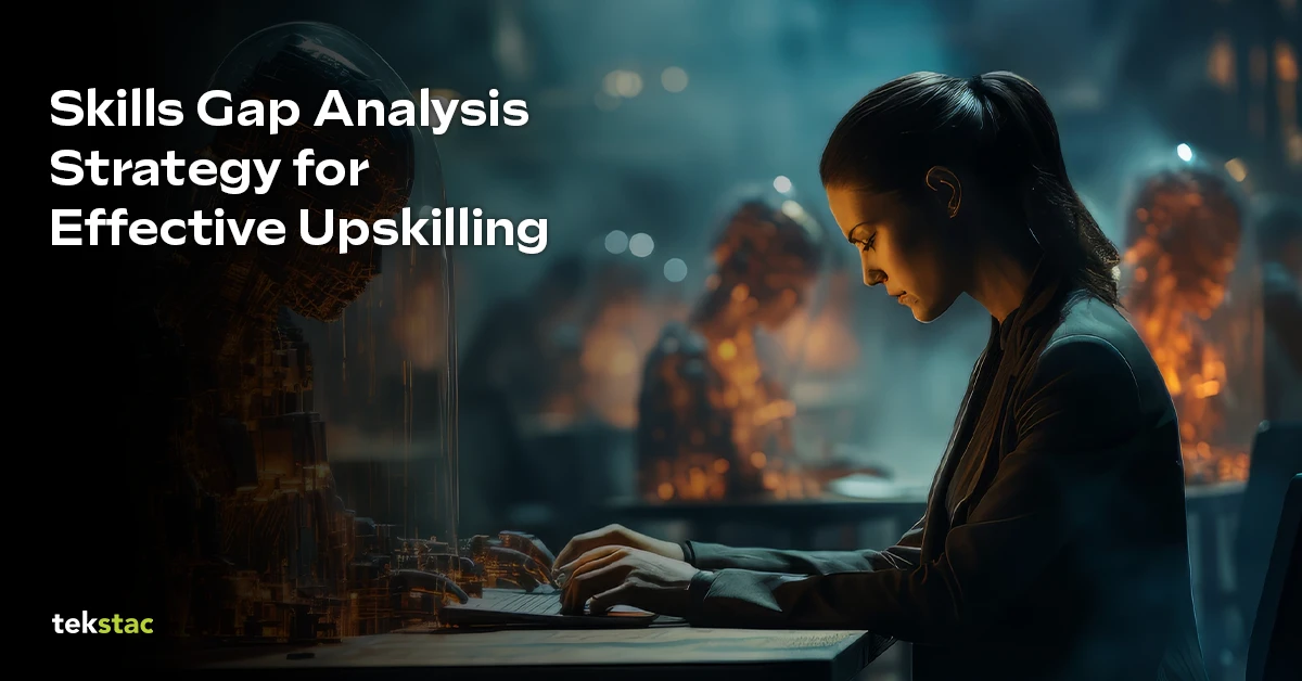 Skills Gap Analysis Strategy for Effective Upskilling - Tekstac