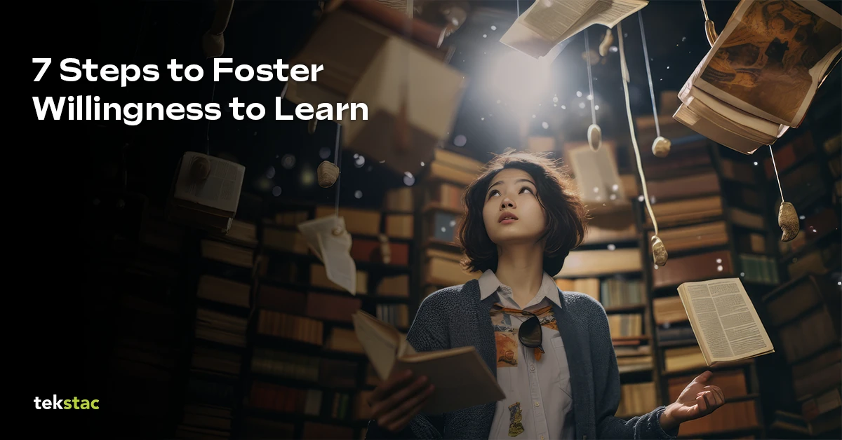 7 Steps to Foster Willingness to Learn - Tekstac