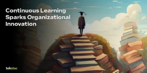 How Continuous Learning Fuels Innovation and Creativity in Organizations - Tekstac