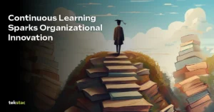 How Continuous Learning Fuels Innovation and Creativity in Organizations - Tekstac