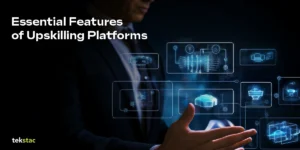 5 Essential Features of Upskilling Platforms - Tekstac