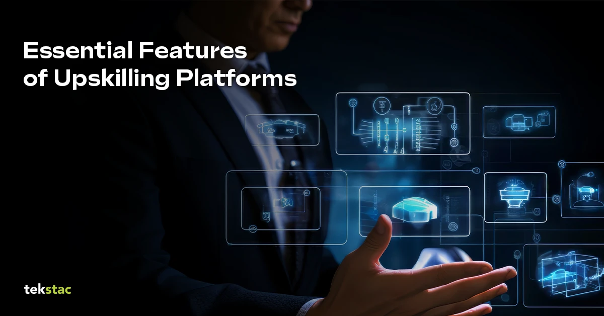 5 Essential Features of Upskilling Platforms - Tekstac