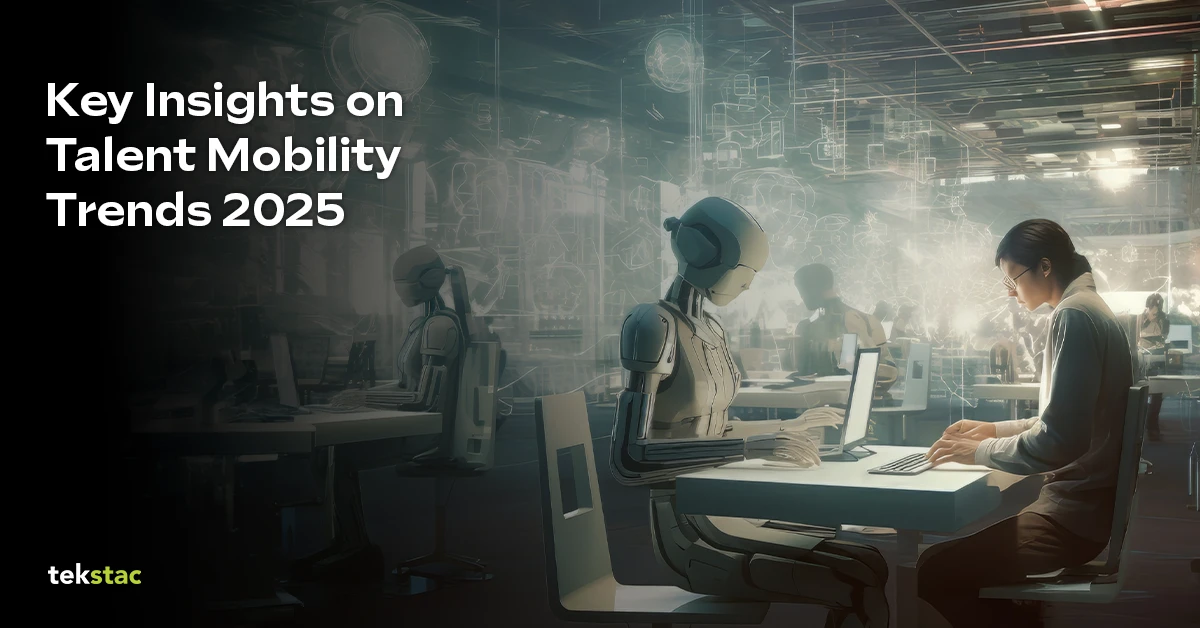 6 Key Insights on Talent Mobility Trends 2025 - Tekstac