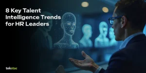 8 Key Talent Intelligence Trends for HR Leaders - Tekstac