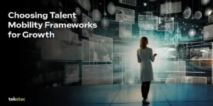 Choosing Talent Mobility Frameworks for Growth - Tekstac