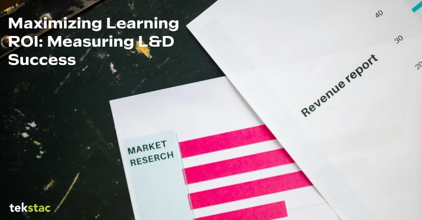 Maximizing Learning ROI Measuring L&D Success - Tekstac